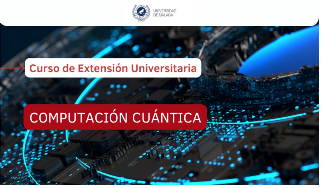 Curso de Extensión Universitaria en Computación Cuántica (Málaga)
